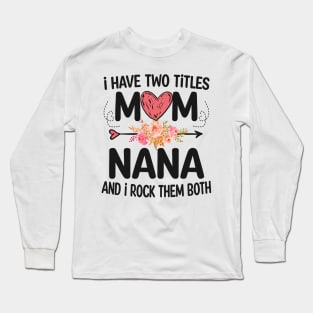 nana - i have two titles mom and nana Long Sleeve T-Shirt